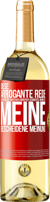 29,95 € | Weißwein WHITE Ausgabe Diese arrogante Rede, in der ich die Kriterien anderer verachte, nenne ich: meine bescheidene Meinung Rote Markierung. Anpassbares Etikett Junger Wein Ernte 2025 Verdejo