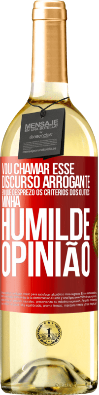 29,95 € | Vinho branco Edição WHITE Vou chamar esse discurso arrogante em que desprezo os critérios dos outros: minha humilde opinião Etiqueta Vermelha. Etiqueta personalizável Vinho jovem Colheita 2024 Verdejo