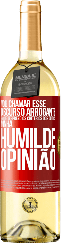 29,95 € | Vinho branco Edição WHITE Vou chamar esse discurso arrogante em que desprezo os critérios dos outros: minha humilde opinião Etiqueta Vermelha. Etiqueta personalizável Vinho jovem Colheita 2025 Verdejo