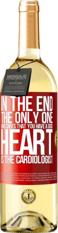 Free Shipping | White Wine WHITE Edition In the end, the only one who cares that you have a good heart is the cardiologist Red Label. Customizable label Young wine Harvest 2023 Verdejo