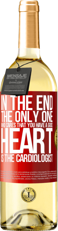 29,95 € | White Wine WHITE Edition In the end, the only one who cares that you have a good heart is the cardiologist Red Label. Customizable label Young wine Harvest 2025 Verdejo