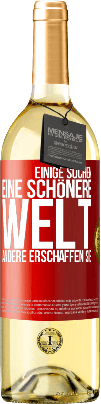 29,95 € Kostenloser Versand | Weißwein WHITE Ausgabe Einige suchen eine schönere Welt, andere erschaffen sie Rote Markierung. Anpassbares Etikett Junger Wein Ernte 2025 Verdejo