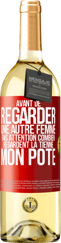 29,95 € | Vin blanc Édition WHITE Avant de regarder une autre femme, fais attention combien regardent la tienne, mon pote Étiquette Rouge. Étiquette personnalisable Vin jeune Récolte 2024 Verdejo