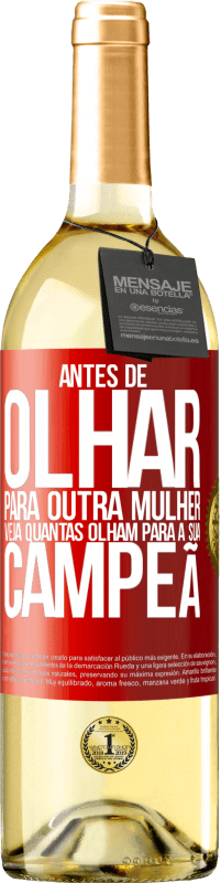 29,95 € | Vinho branco Edição WHITE Antes de olhar para outra mulher veja quantas olham para a sua campeã Etiqueta Vermelha. Etiqueta personalizável Vinho jovem Colheita 2024 Verdejo