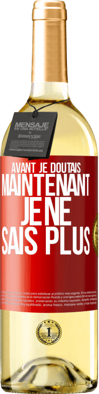 «Avant je doutais, maintenant je ne sais plus» Édition WHITE