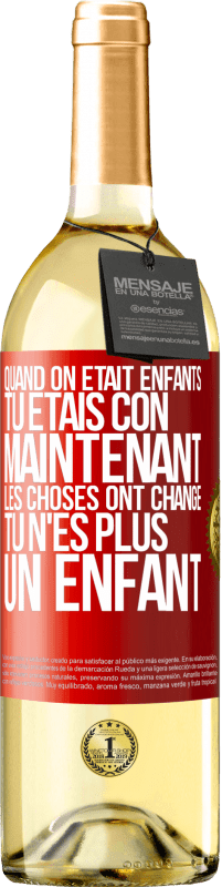 «Quand on était enfants, tu étais con. Maintenant, les choses ont changé. Tu n'es plus un enfant» Édition WHITE