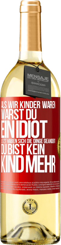 Kostenloser Versand | Weißwein WHITE Ausgabe Als wir Kinder waren, warst du ein Idiot. Jetzt haben sich die Dinge geändert. Du bist kein Kind mehr Rote Markierung. Anpassbares Etikett Junger Wein Ernte 2023 Verdejo