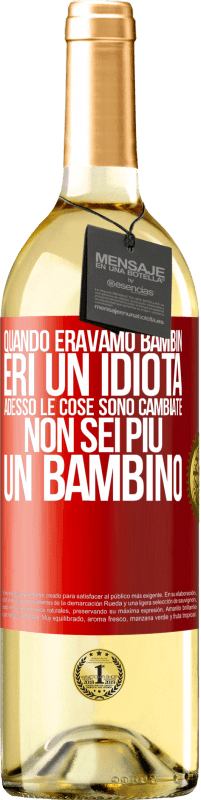 Spedizione Gratuita | Vino bianco Edizione WHITE Quando eravamo bambini, eri un idiota. Adesso le cose sono cambiate. Non sei più un bambino Etichetta Rossa. Etichetta personalizzabile Vino giovane Raccogliere 2023 Verdejo