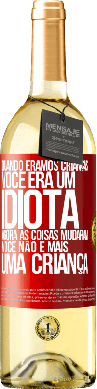 Envio grátis | Vinho branco Edição WHITE Quando éramos crianças, você era um idiota. Agora as coisas mudaram. Você não é mais uma criança Etiqueta Vermelha. Etiqueta personalizável Vinho jovem Colheita 2023 Verdejo