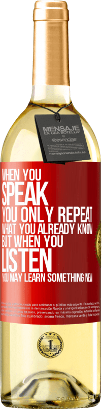 Free Shipping | White Wine WHITE Edition When you speak, you only repeat what you already know, but when you listen, you may learn something new Red Label. Customizable label Young wine Harvest 2023 Verdejo