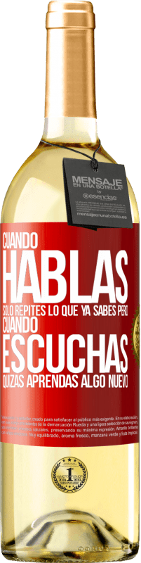 Envío gratis | Vino Blanco Edición WHITE Cuando hablas solo repites lo que ya sabes, pero cuando escuchas, quizás aprendas algo nuevo Etiqueta Roja. Etiqueta personalizable Vino joven Cosecha 2023 Verdejo