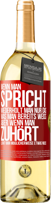 Kostenloser Versand | Weißwein WHITE Ausgabe Wenn man spricht, wiederholt man nur das, was man bereits weiß, aber wenn man zuhört, lernt man möglicherweise etwas Neues Rote Markierung. Anpassbares Etikett Junger Wein Ernte 2023 Verdejo