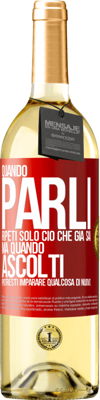 Spedizione Gratuita | Vino bianco Edizione WHITE Quando parli, ripeti solo ciò che già sai, ma quando ascolti, potresti imparare qualcosa di nuovo Etichetta Rossa. Etichetta personalizzabile Vino giovane Raccogliere 2023 Verdejo