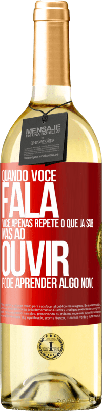 Envio grátis | Vinho branco Edição WHITE Quando você fala, você apenas repete o que já sabe, mas ao ouvir, pode aprender algo novo Etiqueta Vermelha. Etiqueta personalizável Vinho jovem Colheita 2023 Verdejo