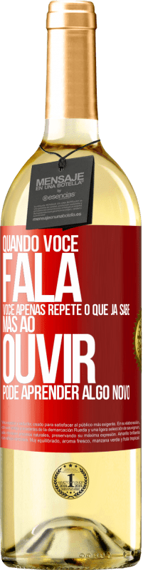29,95 € Envio grátis | Vinho branco Edição WHITE Quando você fala, você apenas repete o que já sabe, mas ao ouvir, pode aprender algo novo Etiqueta Vermelha. Etiqueta personalizável Vinho jovem Colheita 2025 Verdejo