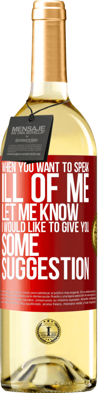 29,95 € | White Wine WHITE Edition When you want to speak ill of me, let me know. I would like to give you some suggestion Red Label. Customizable label Young wine Harvest 2023 Verdejo