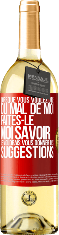 29,95 € | Vin blanc Édition WHITE Lorsque vous voulez dire du mal de moi, faites-le moi savoir. Je voudrais vous donner des suggestions Étiquette Rouge. Étiquette personnalisable Vin jeune Récolte 2024 Verdejo