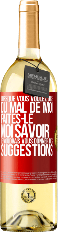 29,95 € | Vin blanc Édition WHITE Lorsque vous voulez dire du mal de moi, faites-le moi savoir. Je voudrais vous donner des suggestions Étiquette Rouge. Étiquette personnalisable Vin jeune Récolte 2025 Verdejo