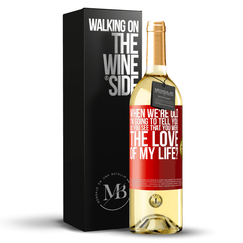 29,95 € Free Shipping | White Wine WHITE Edition When we're old, I'm going to tell you: Do you see that you were the love of my life? Red Label. Customizable label Young wine Harvest 2025 Verdejo