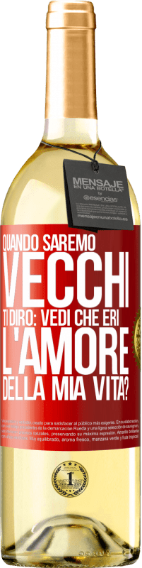 29,95 € Spedizione Gratuita | Vino bianco Edizione WHITE Quando saremo vecchi, ti dirò: vedi che eri l'amore della mia vita? Etichetta Rossa. Etichetta personalizzabile Vino giovane Raccogliere 2023 Verdejo