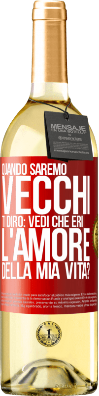 29,95 € Spedizione Gratuita | Vino bianco Edizione WHITE Quando saremo vecchi, ti dirò: vedi che eri l'amore della mia vita? Etichetta Rossa. Etichetta personalizzabile Vino giovane Raccogliere 2025 Verdejo