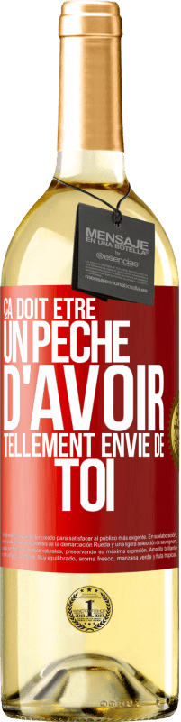 29,95 € | Vin blanc Édition WHITE Ça doit être un péché d'avoir tellement envie de toi Étiquette Rouge. Étiquette personnalisable Vin jeune Récolte 2024 Verdejo