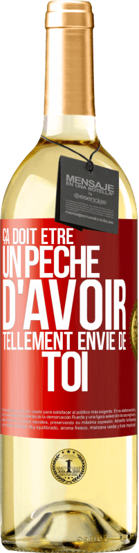 29,95 € | Vin blanc Édition WHITE Ça doit être un péché d'avoir tellement envie de toi Étiquette Rouge. Étiquette personnalisable Vin jeune Récolte 2025 Verdejo