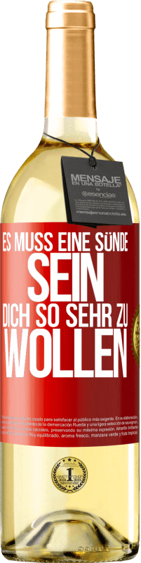 29,95 € | Weißwein WHITE Ausgabe Es muss eine Sünde sein, dich so sehr zu wollen Rote Markierung. Anpassbares Etikett Junger Wein Ernte 2023 Verdejo