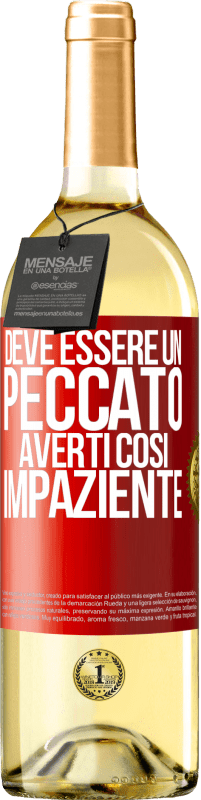 29,95 € Spedizione Gratuita | Vino bianco Edizione WHITE Deve essere un peccato averti così impaziente Etichetta Rossa. Etichetta personalizzabile Vino giovane Raccogliere 2025 Verdejo