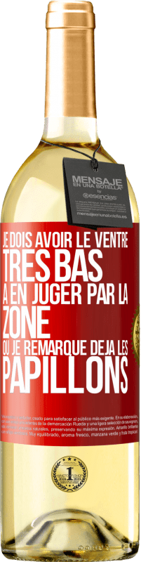 29,95 € | Vin blanc Édition WHITE Je dois avoir le ventre très bas à en juger par la zone où je remarque déjà les papillons Étiquette Rouge. Étiquette personnalisable Vin jeune Récolte 2025 Verdejo