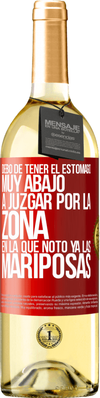 29,95 € | Vino Blanco Edición WHITE Debo de tener el estómago muy abajo a juzgar por la zona en la que noto ya las mariposas Etiqueta Roja. Etiqueta personalizable Vino joven Cosecha 2025 Verdejo