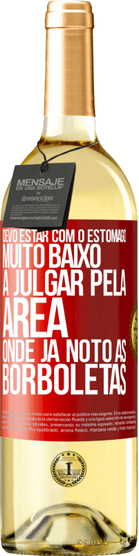 29,95 € | Vinho branco Edição WHITE Devo estar com o estômago muito baixo a julgar pela área onde já noto as borboletas Etiqueta Vermelha. Etiqueta personalizável Vinho jovem Colheita 2024 Verdejo