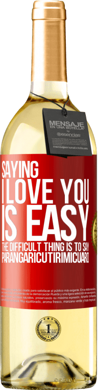 Free Shipping | White Wine WHITE Edition Saying I love you is easy. The difficult thing is to say Parangaricutirimicuaro Red Label. Customizable label Young wine Harvest 2023 Verdejo