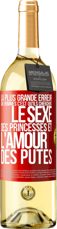 Envoi gratuit | Vin blanc Édition WHITE La plus grande erreur des hommes c'est qu'ils cherchent le sexe des princesses et l'amour des putes Étiquette Rouge. Étiquette personnalisable Vin jeune Récolte 2023 Verdejo