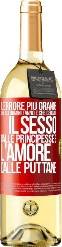 Spedizione Gratuita | Vino bianco Edizione WHITE L'errore più grande che gli uomini fanno è che cercano il sesso dalle principesse e l'amore dalle puttane Etichetta Rossa. Etichetta personalizzabile Vino giovane Raccogliere 2023 Verdejo