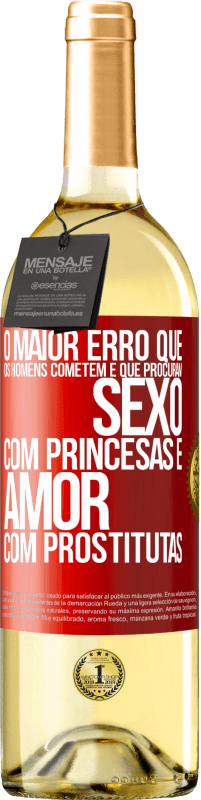 Envio grátis | Vinho branco Edição WHITE O maior erro que os homens cometem é que procuram sexo com princesas e amor com prostitutas Etiqueta Vermelha. Etiqueta personalizável Vinho jovem Colheita 2023 Verdejo