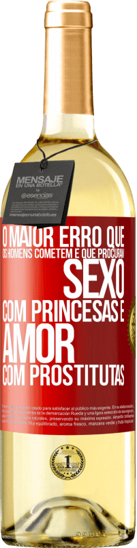 «O maior erro que os homens cometem é que procuram sexo com princesas e amor com prostitutas» Edição WHITE