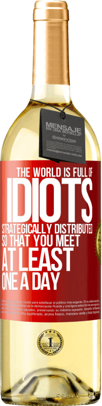 Free Shipping | White Wine WHITE Edition The world is full of idiots strategically distributed so that you meet at least one a day Red Label. Customizable label Young wine Harvest 2023 Verdejo