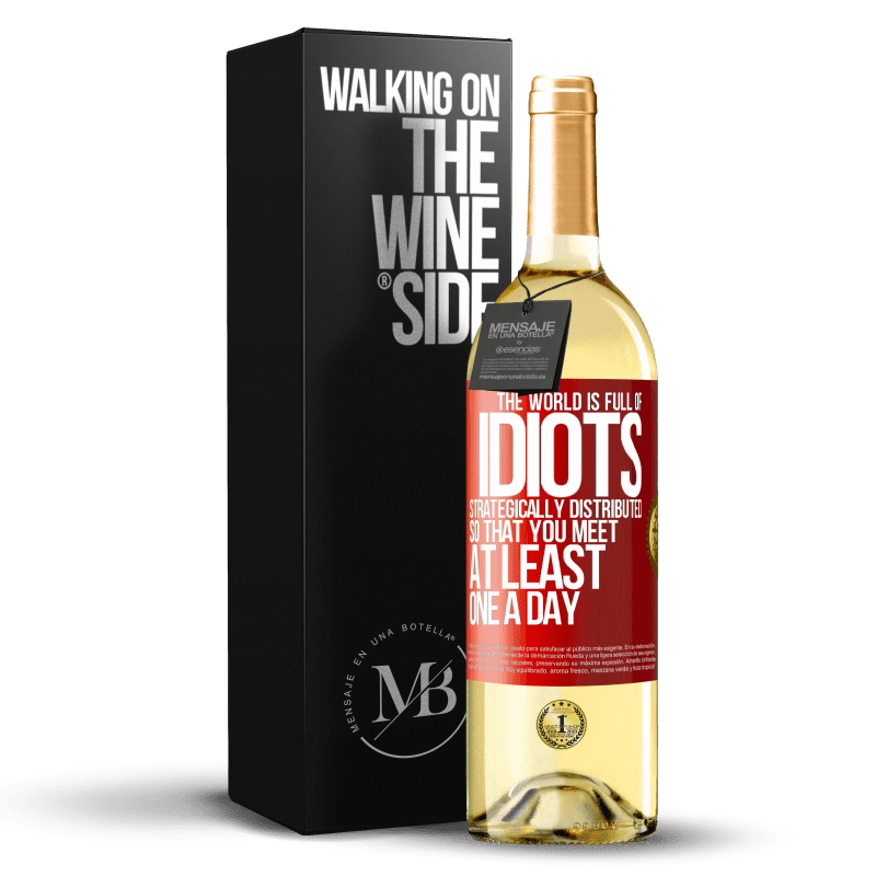 29,95 € Free Shipping | White Wine WHITE Edition The world is full of idiots strategically distributed so that you meet at least one a day Red Label. Customizable label Young wine Harvest 2023 Verdejo
