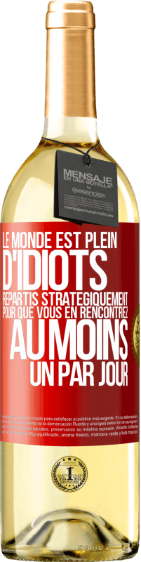 29,95 € | Vin blanc Édition WHITE Le monde est plein d'idiots répartis stratégiquement pour que vous en rencontriez au moins un par jour Étiquette Rouge. Étiquette personnalisable Vin jeune Récolte 2023 Verdejo