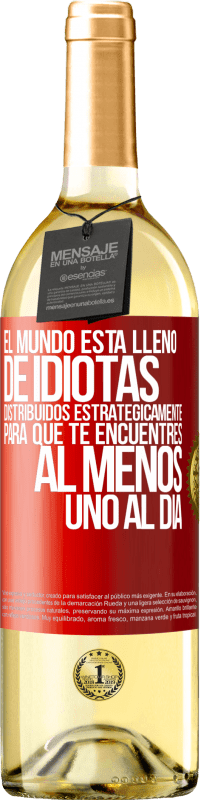 29,95 € | Vino Blanco Edición WHITE El mundo está lleno de idiotas distribuidos estratégicamente para que te encuentres, al menos, uno al día Etiqueta Roja. Etiqueta personalizable Vino joven Cosecha 2024 Verdejo