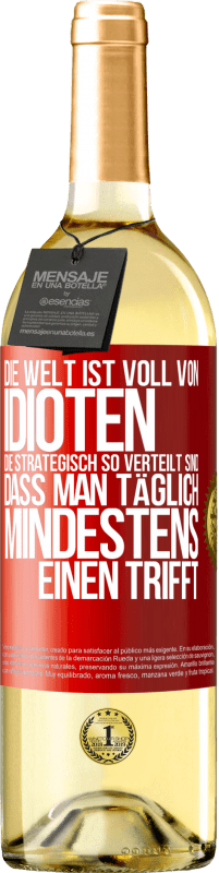 29,95 € Kostenloser Versand | Weißwein WHITE Ausgabe Die Welt ist voll von Idioten, die strategisch so verteilt sind, dass man täglich mindestens einen trifft Rote Markierung. Anpassbares Etikett Junger Wein Ernte 2025 Verdejo