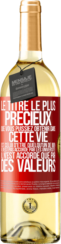 Envoi gratuit | Vin blanc Édition WHITE Le titre le plus précieux que vous puissiez obtenir dans cette vie est celui d'être quelqu'un de bien, il n'est pas accordé par Étiquette Rouge. Étiquette personnalisable Vin jeune Récolte 2023 Verdejo