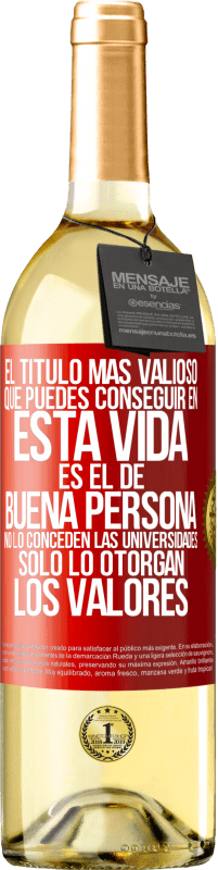 Envío gratis | Vino Blanco Edición WHITE El título más valioso que puedes conseguir en esta vida es el de buena persona, no lo conceden las universidades, solo lo Etiqueta Roja. Etiqueta personalizable Vino joven Cosecha 2023 Verdejo