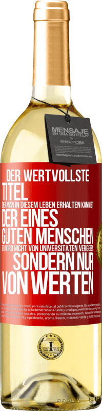 «Der wertvollste Titel, den man in diesem Leben erhalten kann, ist der eines guten Menschen. Er wird nicht von Universitäten verg» WHITE Ausgabe