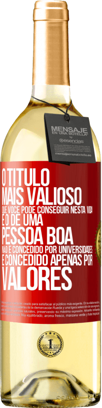 Envio grátis | Vinho branco Edição WHITE O título mais valioso que você pode conseguir nesta vida é o de uma pessoa boa, não é concedido por universidades, é Etiqueta Vermelha. Etiqueta personalizável Vinho jovem Colheita 2023 Verdejo