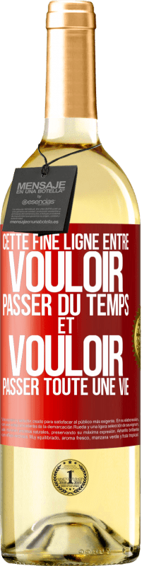 29,95 € | Vin blanc Édition WHITE Cette fine ligne entre vouloir passer du temps et vouloir passer toute une vie Étiquette Rouge. Étiquette personnalisable Vin jeune Récolte 2023 Verdejo