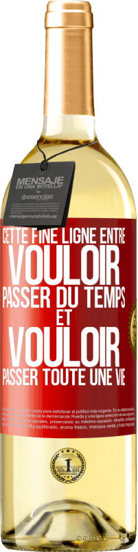 29,95 € Envoi gratuit | Vin blanc Édition WHITE Cette fine ligne entre vouloir passer du temps et vouloir passer toute une vie Étiquette Rouge. Étiquette personnalisable Vin jeune Récolte 2025 Verdejo