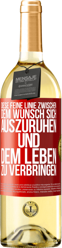 29,95 € Kostenloser Versand | Weißwein WHITE Ausgabe Diese feine Linie zwischen dem Wunsch, sich auszuruhen und dem Leben zu verbringen Rote Markierung. Anpassbares Etikett Junger Wein Ernte 2025 Verdejo