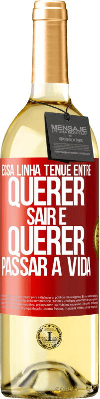 29,95 € Envio grátis | Vinho branco Edição WHITE Essa linha tênue entre querer sair e querer passar a vida Etiqueta Vermelha. Etiqueta personalizável Vinho jovem Colheita 2025 Verdejo